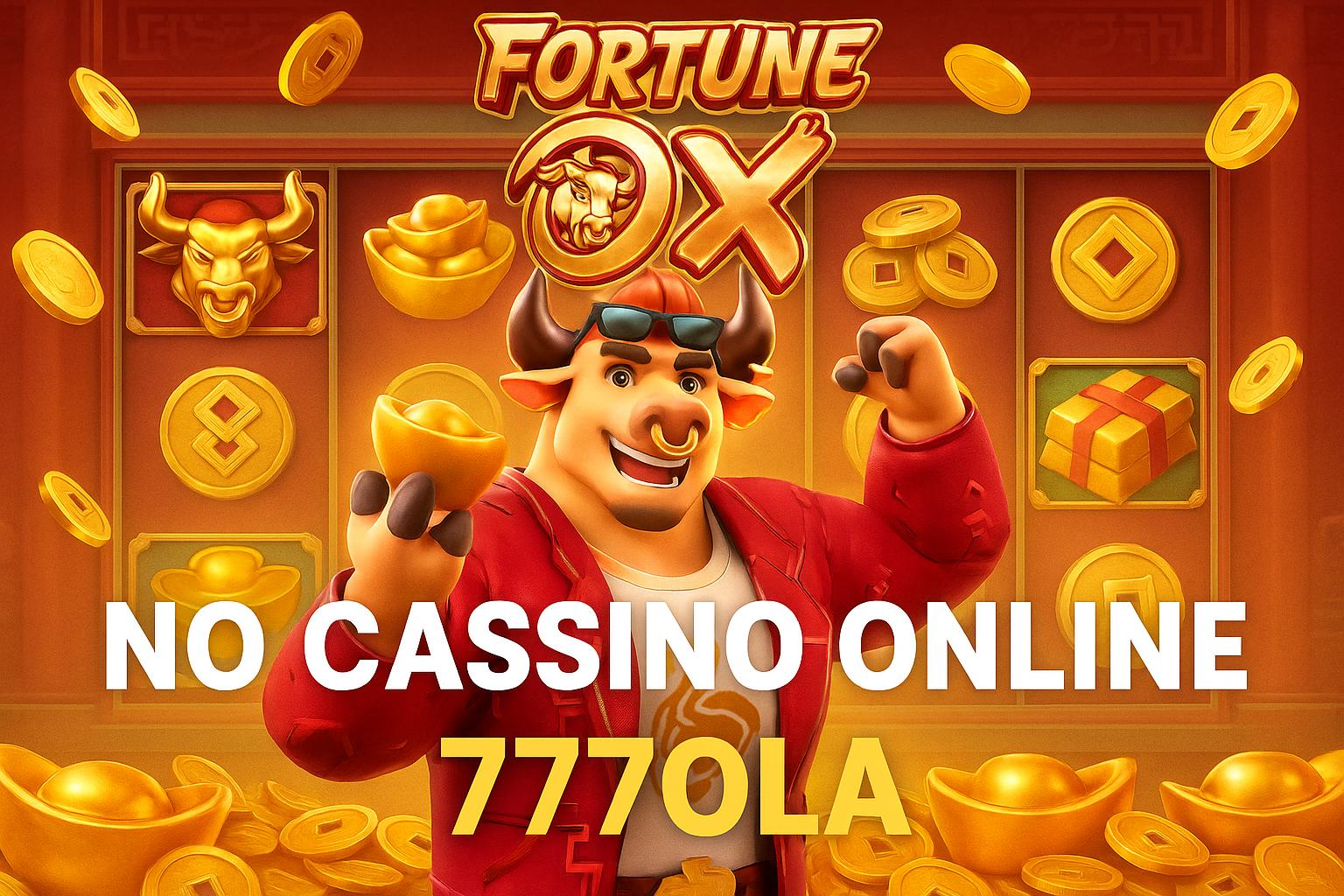 Fortune Ox no 777OLA - Aposte Agora e Reivindique Seus Ganhos