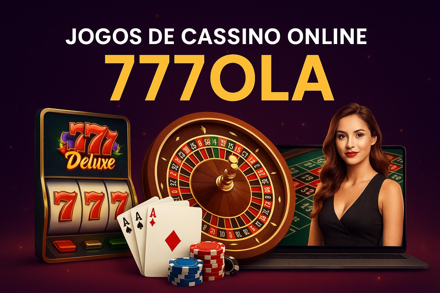 Jogos de cassino online inovadores e emocionantes na 777OLA